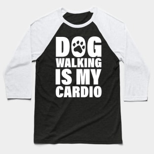 Dog Walking Is My Cardio - Funny Cardio Tees Baseball T-Shirt